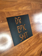 Load image into Gallery viewer, Do Epic Shit - Metal Sign - Positive Metal Wall Art- Epic Sign - Office Sign - Positive Vibes Only -

