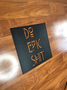 Do Epic Shit - Metal Sign - Positive Metal Wall Art- Epic Sign - Office Sign - Positive Vibes Only -