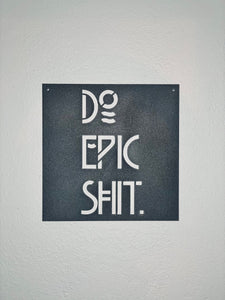Do Epic Shit - Metal Sign - Positive Metal Wall Art- Epic Sign - Office Sign - Positive Vibes Only -