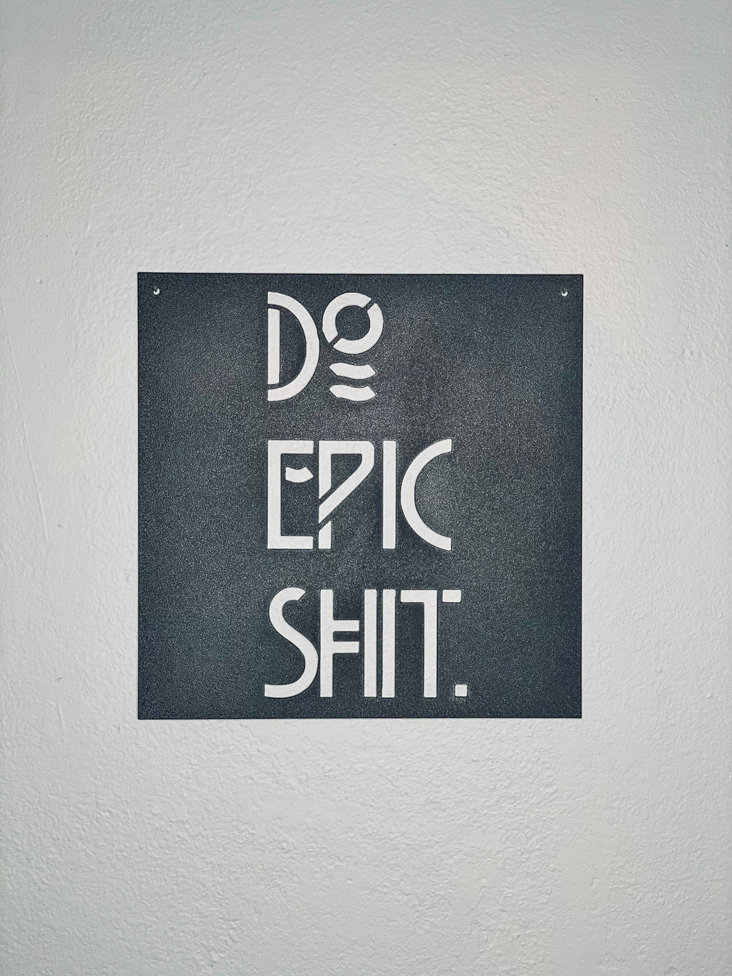 Do Epic Shit - Metal Sign - Positive Metal Wall Art- Epic Sign - Office Sign - Positive Vibes Only -